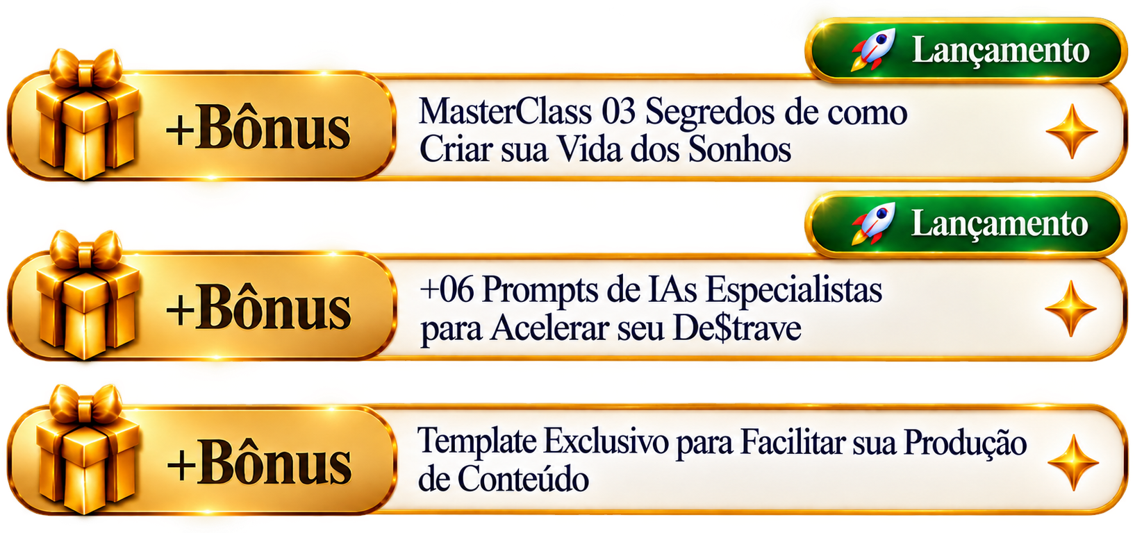 Bônus: Masterclass 03 Segredos de como Criar sua Vida dos Sonhos; +06 Prompts de IAs Especialistas para Acelerar seu De$trave; Template Exclusivo para Facilitar sua Produção de Conteúdo